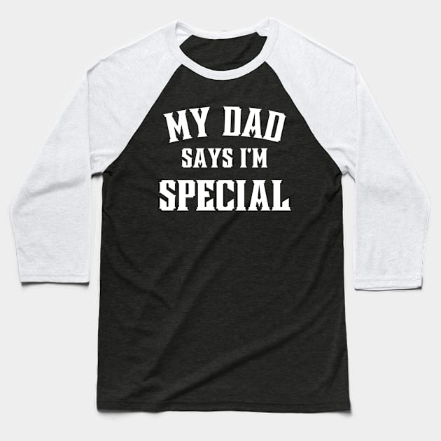 My Dad Says Im Special Funny Baseball T-Shirt by Shopinno Shirts